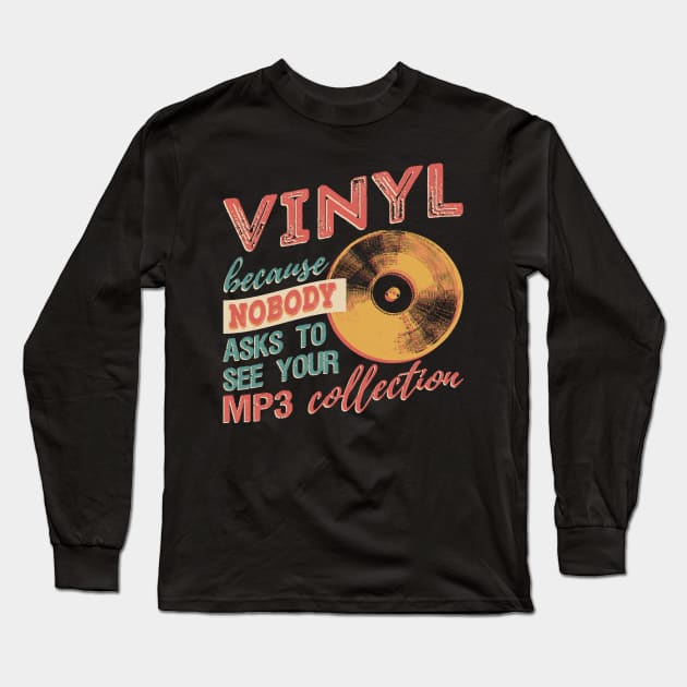 Vinyl Because Nobody Asks To See Your MP3 Collection T-Shirt Long Sleeve T-Shirt by VBleshka